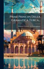 Primi Principj Della Gramatica Turca...