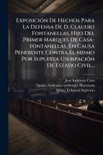 ExposiciÃ3n De Hechos Para La Defensa De D. Claudio Fontanellas, Hijo Del Primer Marques De Casa-fontanellas, En Causa Pendiente Contra El Mismo Por S