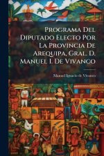Programa Del Diputado Electo Por La Provincia De Arequipa, Gral. D. Manuel I. De Vivanco