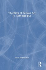 The Birth of Persian Art (c. 550-486 BC)