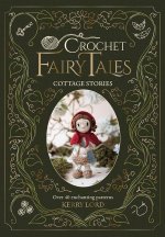 Kerry Lord's Crochet Fairytales: Cottage Stories