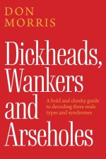 Dickheads, Wankers and Arseholes