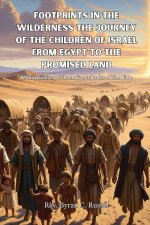 Footprints In The Wilderness The Journey Of The Children of Israel From Egypt To The Promised Land