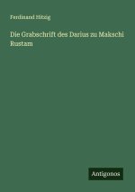 Die Grabschrift des Darius zu Makschi Rustam