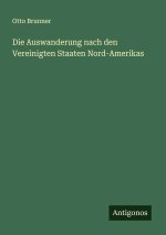 Die Auswanderung nach den Vereinigten Staaten Nord-Amerikas