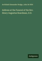 Address at the Funeral of the Rev. Henry Augustus Boardman, D.D.