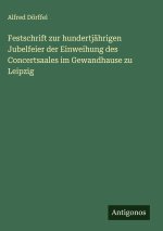 Festschrift zur hundertjährigen Jubelfeier der Einweihung des Concertsaales im Gewandhause zu Leipzig