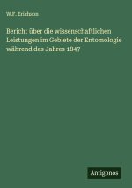 Bericht über die wissenschaftlichen Leistungen im Gebiete der Entomologie während des Jahres 1847