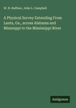 A Physical Survey Extending From Lanta, Ga., across Alabama and Misissippi to the Mississippi River