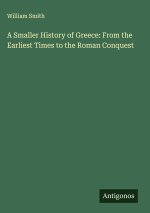 A Smaller History of Greece: From the Earliest Times to the Roman Conquest