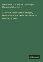 A Journal of the Plague Year; or, Memorials of the Great Pestilence in London, in 1665
