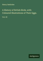A History of British Birds, with Coloured Illustrations of Their Eggs.