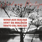 Wind aus Maloja,Vent da Malögia, Vento dal Maloja