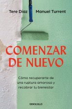 Comenzar de Nuevo: Cómo Recuperarte de Una Ruptura Amorosa Y Recobrar Tu Bienestar / Starting Over: How to Recover from a Breakup and Regain Your