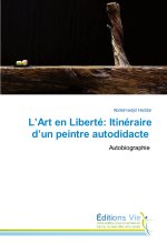 L'Art en Liberté: Itinéraire d'un peintre autodidacte