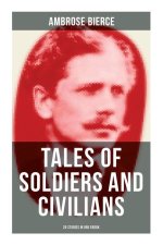 TALES OF SOLDIERS AND CIVILIANS (26 Stories in One eBook)