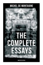THE COMPLETE ESSAYS OF MONTAIGNE (Annotated Edition)