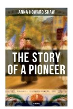 The Story of a Pioneer (A Memoir)