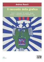 racconto della grafica. Storie e immagini del graphic design italiano e internazionale dal 1890 a oggi