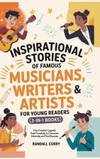Inspirational Stories of Famous Musicians, Writers & Artists for Young Readers (3-in-1 Books)