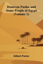 Donovan Pasha, and Some People of Egypt (Volume 1)