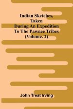 Indian sketches, taken during an expedition to the Pawnee tribes (Vol. 2)