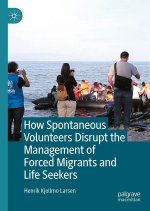 How Spontaneous Volunteers Disrupt the 'Management' of Forced Migration