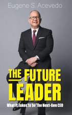 The Future Leader: What It Takes to Be the Next-Gen CEO