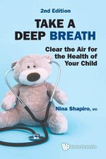 Take a Deep Breath: Clear the Air for the Health of Your Child (Second Edition)