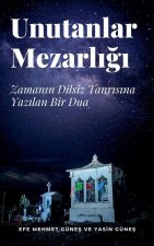 Unutanlar Mezarl¿¿¿ - Zaman¿n Dilsiz Tanr¿s¿na Yaz¿lan Bir Dua