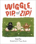 Wiggle, Pip, and Zip!