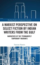 Marxist Perspective on Select Fiction by Indian Writers from the Gulf