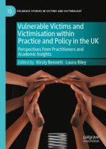 Vulnerable Victims and Victimisation within Practice and Policy in the UK