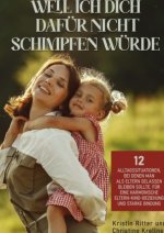 Weil ich dich dafür nicht schimpfen würde