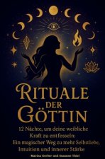Rituale der Göttin - 12 Nächte, um deine weibliche Kraft zu entfesseln