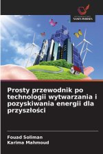 Prosty przewodnik po technologii wytwarzania i pozyskiwania energii dla przyszlosci