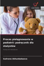 Proces pielegnowania w pediatrii: podrecznik dla stazystów