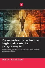 Desenvolver o raciocínio lógico através da programação