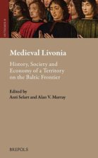 Medieval Livonia: History, Society and Economy of a Territory on the Baltic Frontier