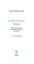 oro e il fuoco. Visioni. Brani scelti dal diario: «A Fountain of Gardens» (1670-1685)