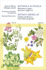 Botanica in tavola. Benessere e sapori dai prati e dagli orti-Botany Served Up. Health and flavours from field and garden