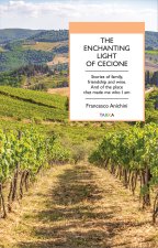 enchanting light of Cecione. Stories of family, friendship and wine. And of the place that made me who I am