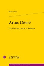Artus désiré - un libelliste contre la réforme