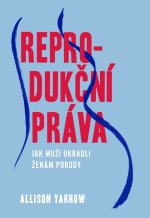 Reprodukční práva - Jak muži zneužívají mateřství, aby nás ovládali