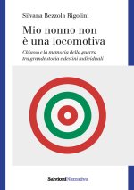 Mio nonno non è una locomotiva. Chiasso e la memoria della guerra tra grande storia e destini individuali