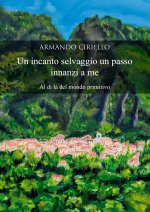 incanto selvaggio un passo innanzi a me. Al di là del mondo primitivo
