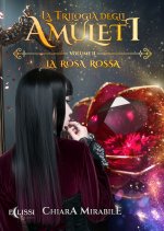 rosa rossa. La trilogia degli amuleti
