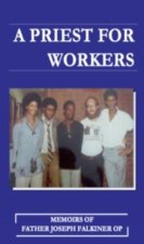 A Priest for Workers: Memoirs of Fr Joseph Falkiner OP