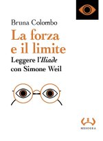 forza e il limite. Leggere l'«Iliade» con Simone Weil