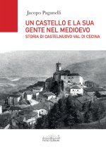 castello e la sua gente nel Medioevo. Storia di Castelnuovo val di Cecina